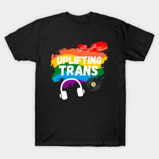 Uplifting Trance LGBTQI+ Edition Beautiful Trans Music Lover Gift T-Shirt